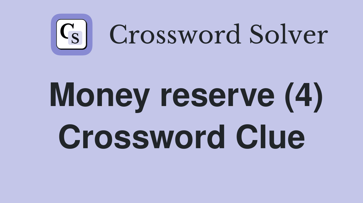 Money reserve (4) - Crossword Clue Answers - Crossword Solver
